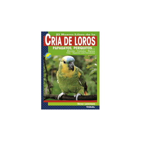 El nuevo libro de la cría de loros, papagayos, periquitos